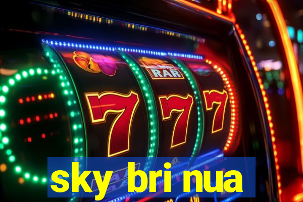 sky bri nua