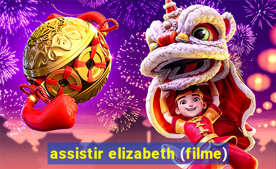 assistir elizabeth (filme)