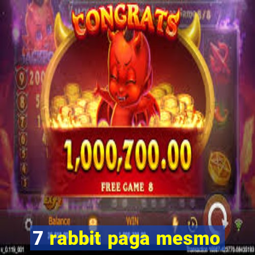 7 rabbit paga mesmo