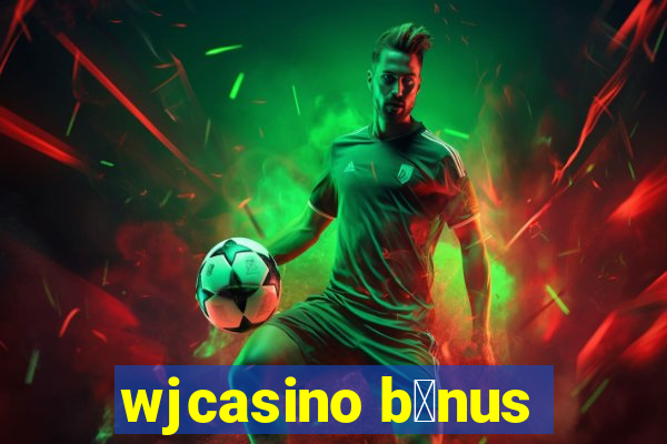 wjcasino b么nus