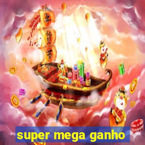 super mega ganho