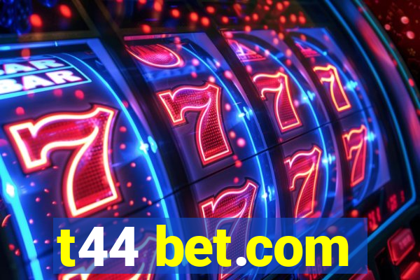 t44 bet.com