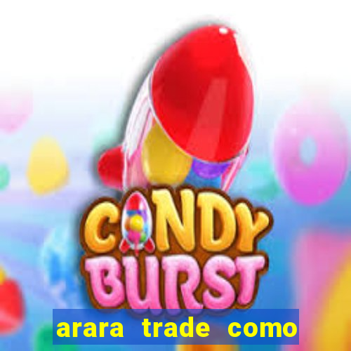 arara trade como ganhar dinheiro