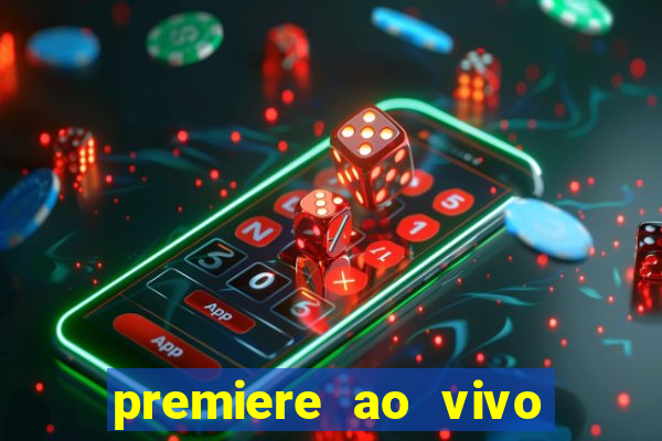 premiere ao vivo hoje gratis