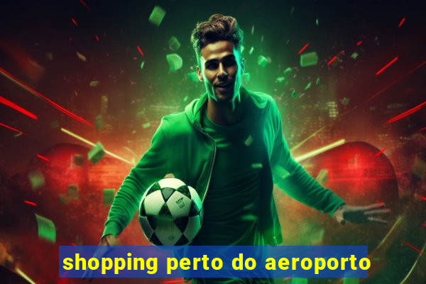 shopping perto do aeroporto