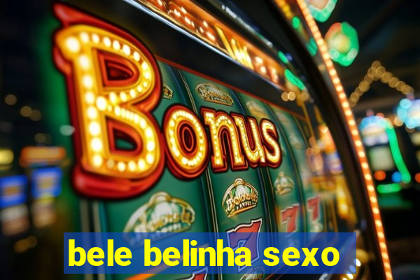 bele belinha sexo