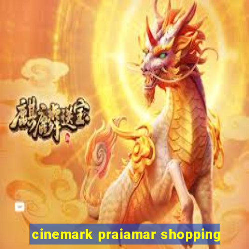 cinemark praiamar shopping