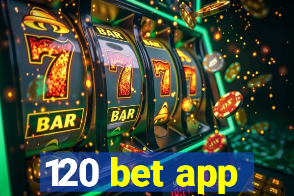 120 bet app