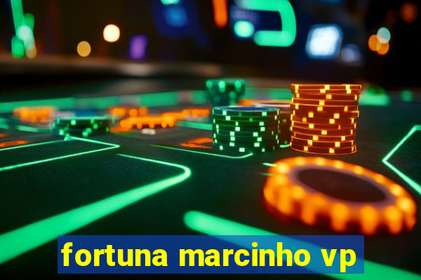 fortuna marcinho vp