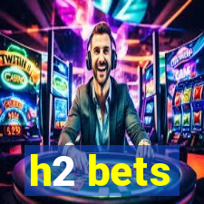 h2 bets