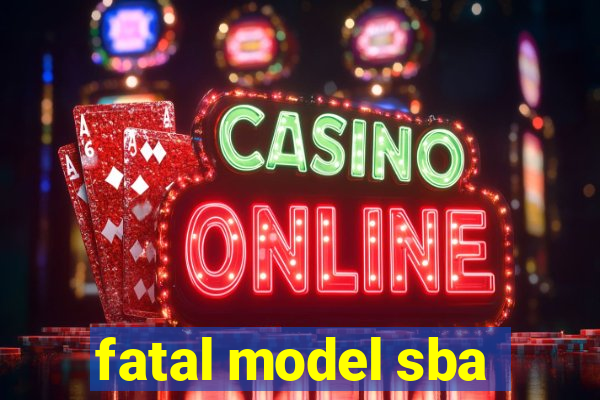 fatal model sba