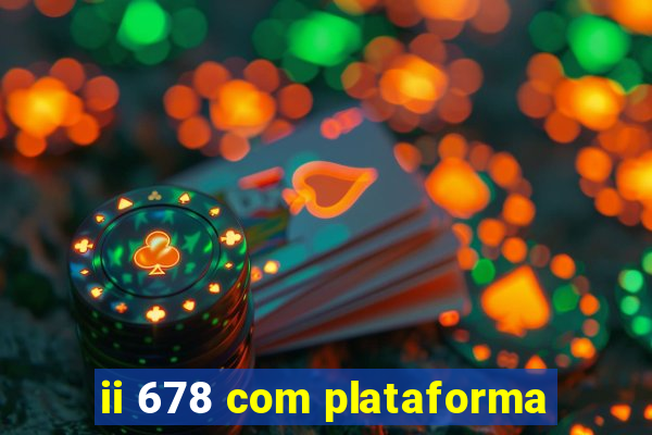 ii 678 com plataforma