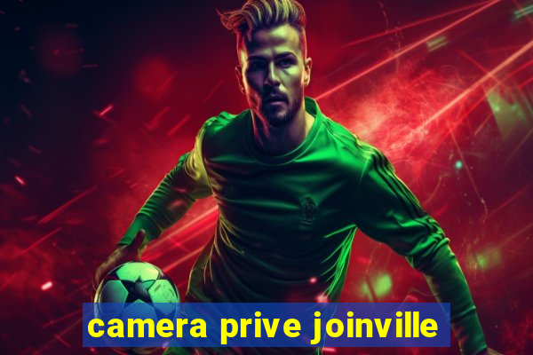 camera prive joinville