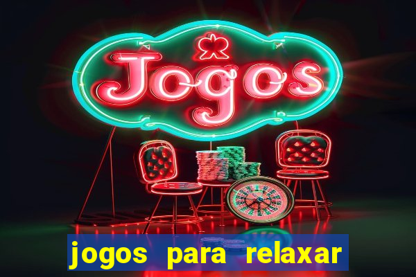 jogos para relaxar a mente