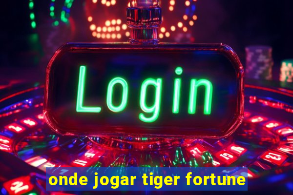 onde jogar tiger fortune