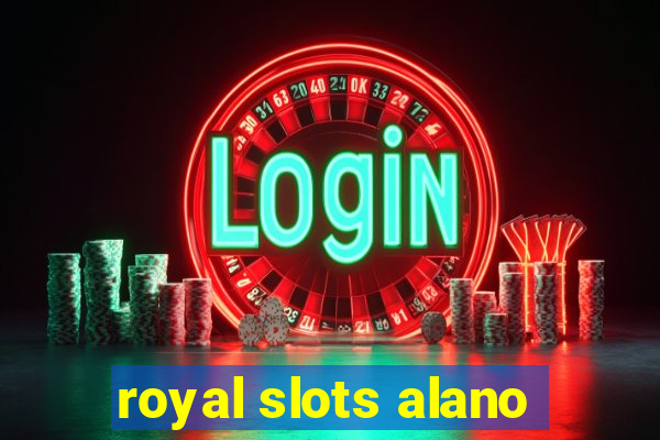 royal slots alano