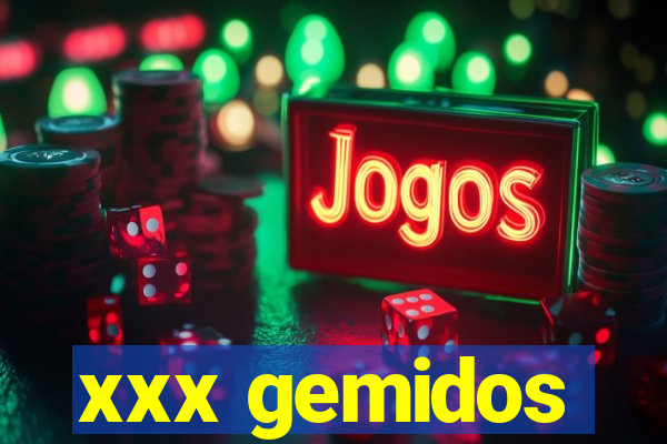 xxx gemidos