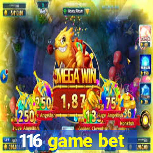 116 game bet