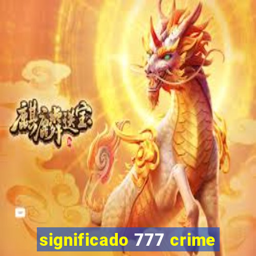 significado 777 crime