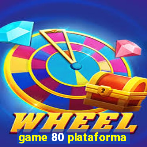 game 80 plataforma