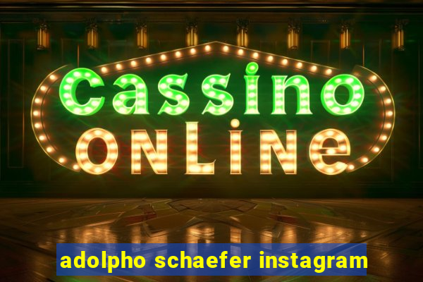 adolpho schaefer instagram