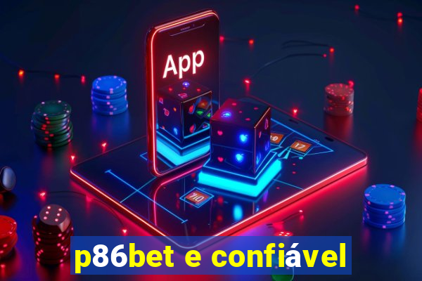 p86bet e confiável