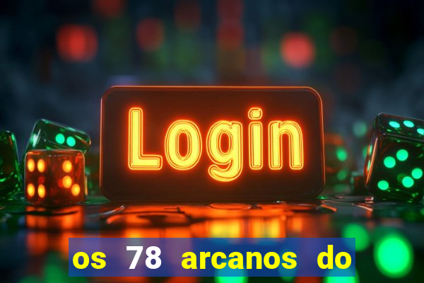 os 78 arcanos do tarot e seus significados