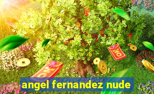 angel fernandez nude