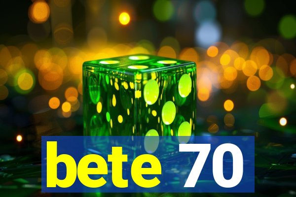 bete 70