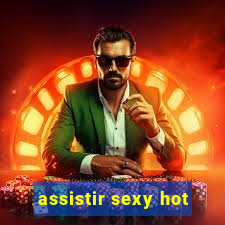 assistir sexy hot