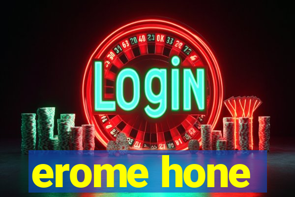 erome hone