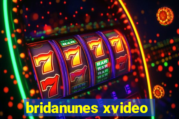 bridanunes xvideo