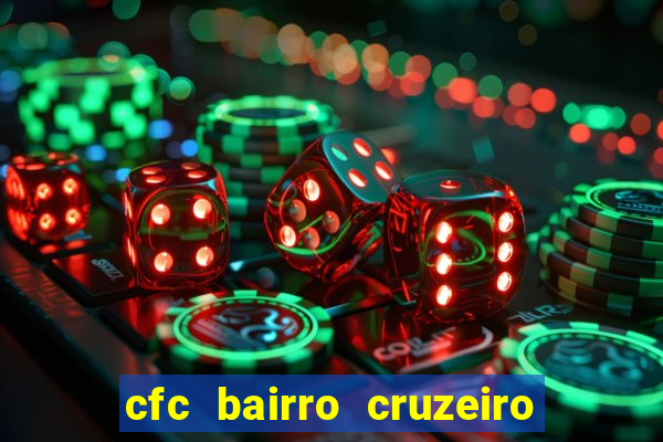 cfc bairro cruzeiro caxias do sul