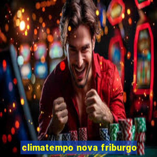 climatempo nova friburgo