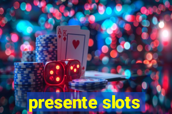 presente slots