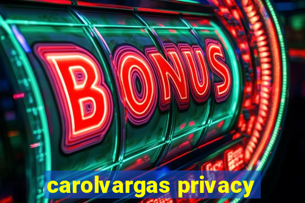 carolvargas privacy