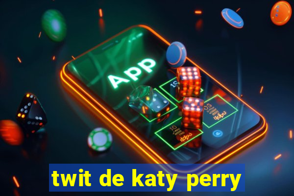 twit de katy perry