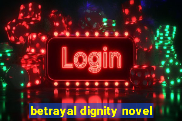 betrayal dignity novel