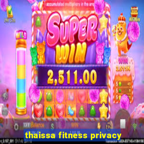 thaissa fitness privacy