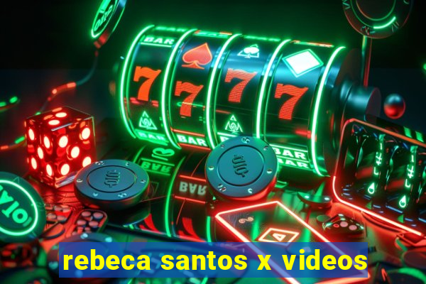 rebeca santos x videos