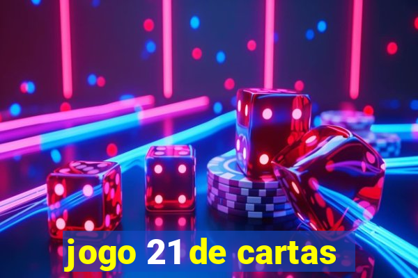 jogo 21 de cartas