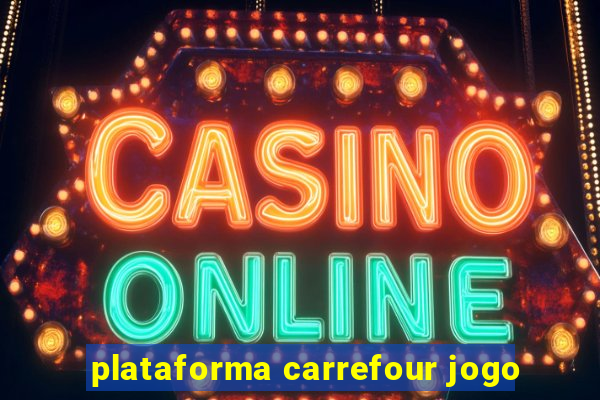 plataforma carrefour jogo