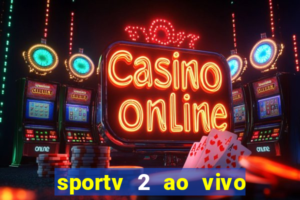 sportv 2 ao vivo futebol play hd