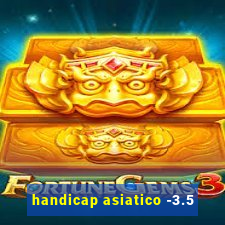 handicap asiatico -3.5