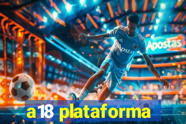 a18 plataforma