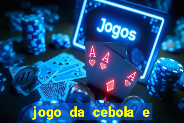 jogo da cebola e da berinjela