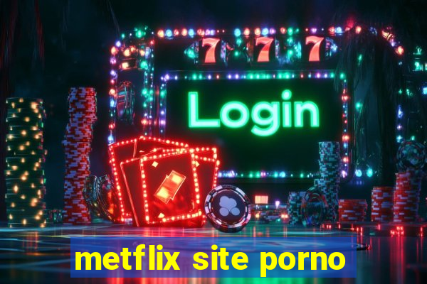 metflix site porno