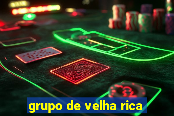 grupo de velha rica