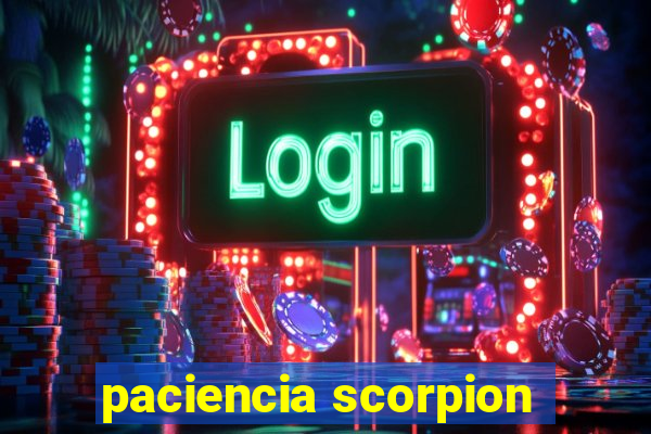 paciencia scorpion