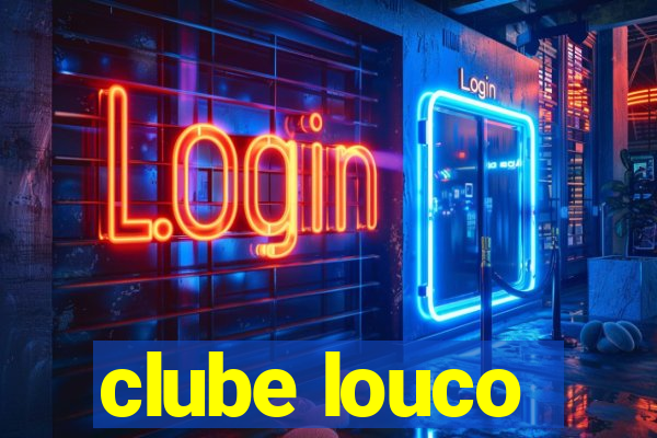 clube louco